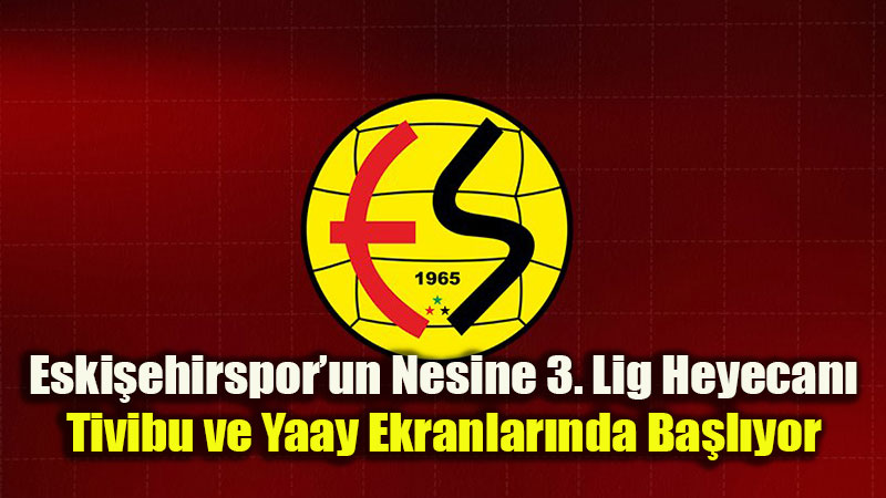 "Memleketin Ma�� Var": Eski�ehirspor�un Sezon A��l��� Tivibu EKRANLARINDA!