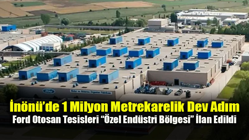 Eski�ehir Sanayisinde Dev Karar: �n�n��deki 109 Hektarl�k Alan �irkete Tahsis Edildi