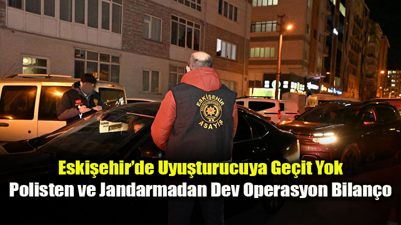 Bir Haftada 36 Operasyon, 11 Tutuklama: Zehir Tacirlerine Eski�ehir�de Darbe!
