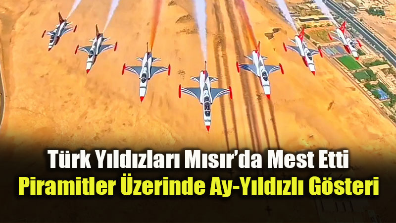 Tarih Yerde, T�rk Y�ld�zlar� G�klerde: M�s�r Piramitleri �zerinde G�rkemli G�steri!