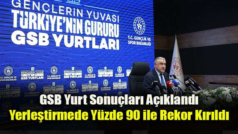 GSB Yurt Yerle�tirmelerinde Rekor: �lk A�amalarda ��rencilerin %90’� Yerle�ti!