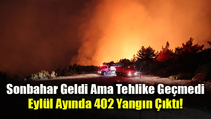 Sonbahar Geldi Ama Orman Yang�n� Riski Bitmedi