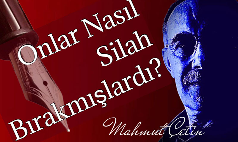 Onlar Nas�l Silah B�rakm��lard�?