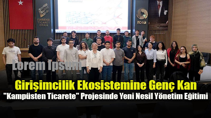 Eski�ehir�e Yeni Markalar Kazand�racak Ad�m: �niversiteli Giri�imcilere Stratejik Rehber