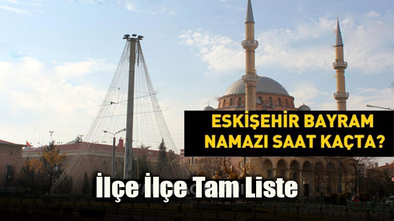 Eski�ehir Kurban Bayram� Namaz� Saati 2026