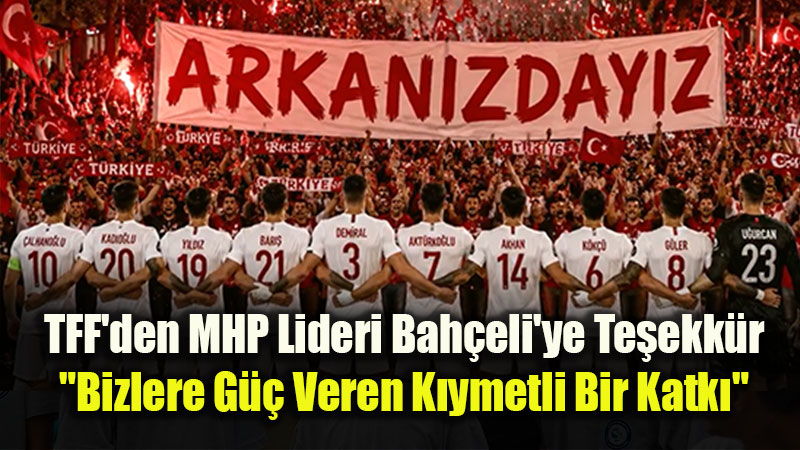 TFF�den Devlet Bah�eli ve MHP �leti�im Ekibine Mar� Te�ekk�r�