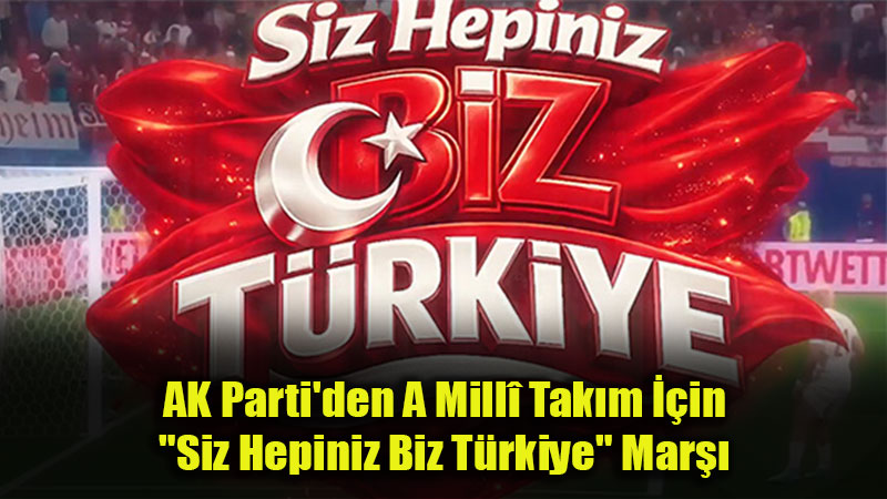 Ay-Y�ld�zl� Forman�n Etraf�nda Kenetlenme Zaman�: AK Parti’den D�nya Kupas�’na �zel Klip