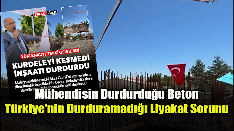 M�hendisin Durdurdu�u Beton, T�rkiye’nin Durduramad��� Liyakat Sorunu
