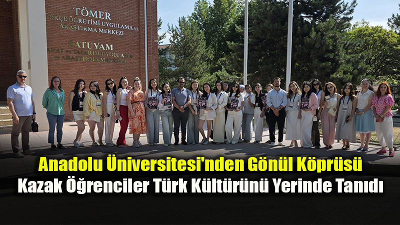 Anadolu �niversitesi�nde Kazakistan R�zgar�: "S�rada �kinci Etap Var!"