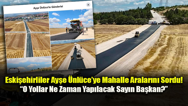Eski�ehir�de Yol Polemi�i: Belediyenin �Vizyon Projesi� Sosyal Medyada Olay Oldu!