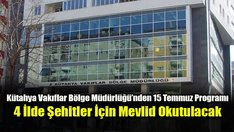K�tahya Vak�flar B�lge M�d�rl����nden 15 Temmuz�da Mevlid-i �erif Programlar�